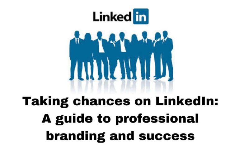 Taking chances on LinkedIn: A guide to professional branding and success.